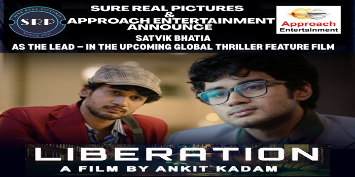 Approach Entertainment & Sure Real Pictures Sign Rising Star Actor Satvik Bhatia for Global Thriller Film Liberation