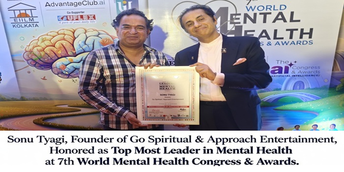 Sonu Tyagi, Founder of Go Spiritual & Approach Entertainment, Honored as Top Most Leader in Mental Health at 7th World Mental Health Congress & Awards